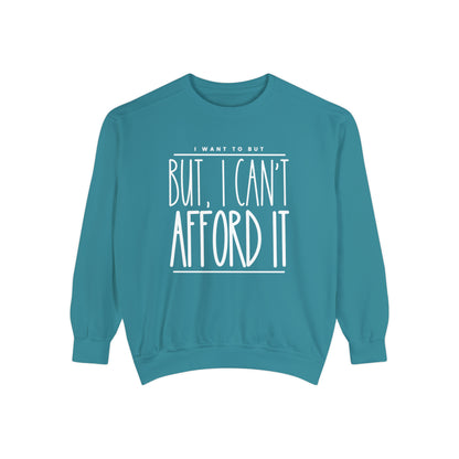 I Want To But I Can't Afford It: Women's Comfort Color Sweatshirt - Eddy and Rita