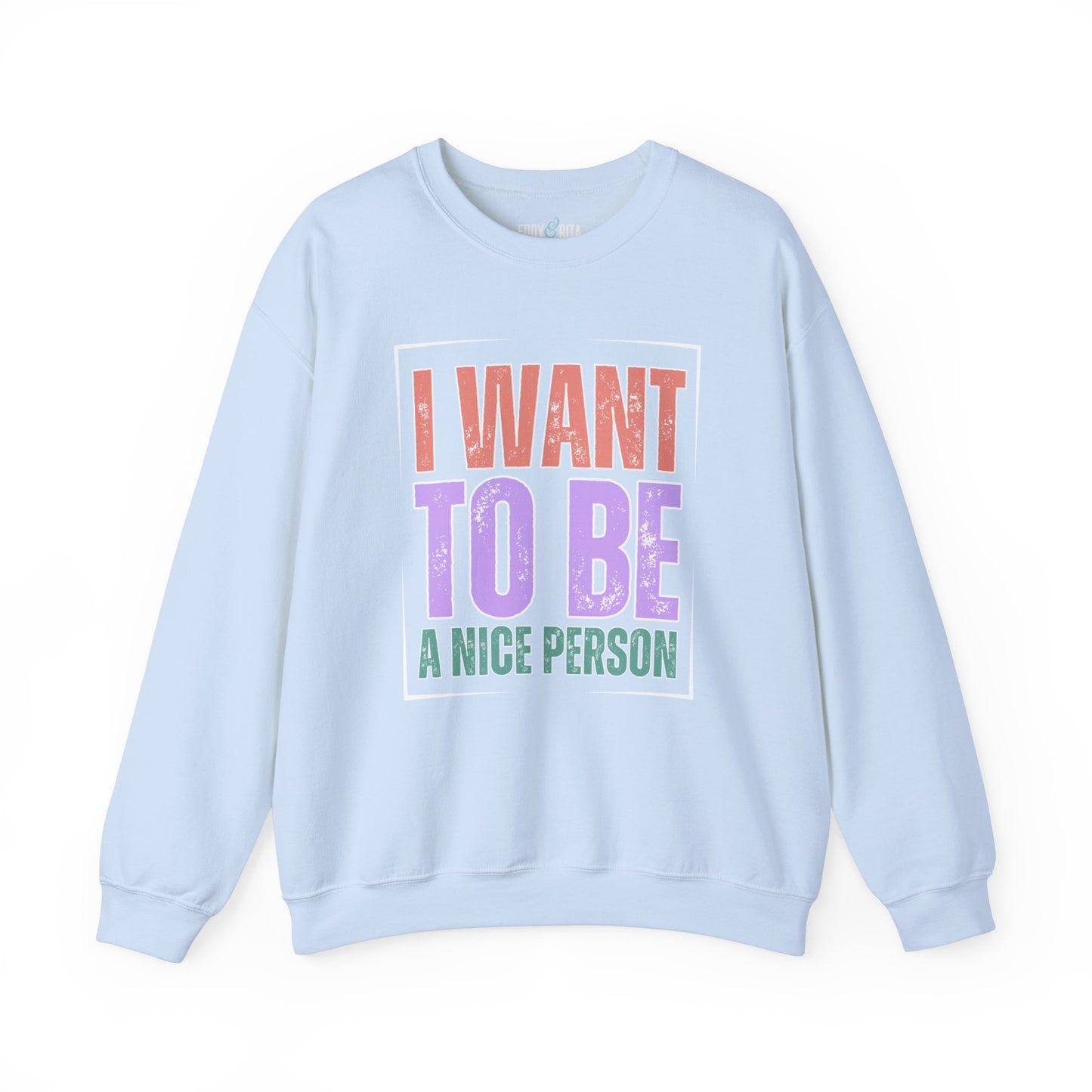 I Want to Be a Nice Person: Women's Inspirational Sweatshirt for Positive Intentions - Eddy and Rita