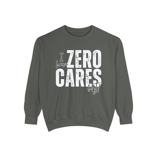 I Have Zero Cares Left Women's Comfort Colors Sweatshirt - Cozy and Unapologetic - Eddy and Rita