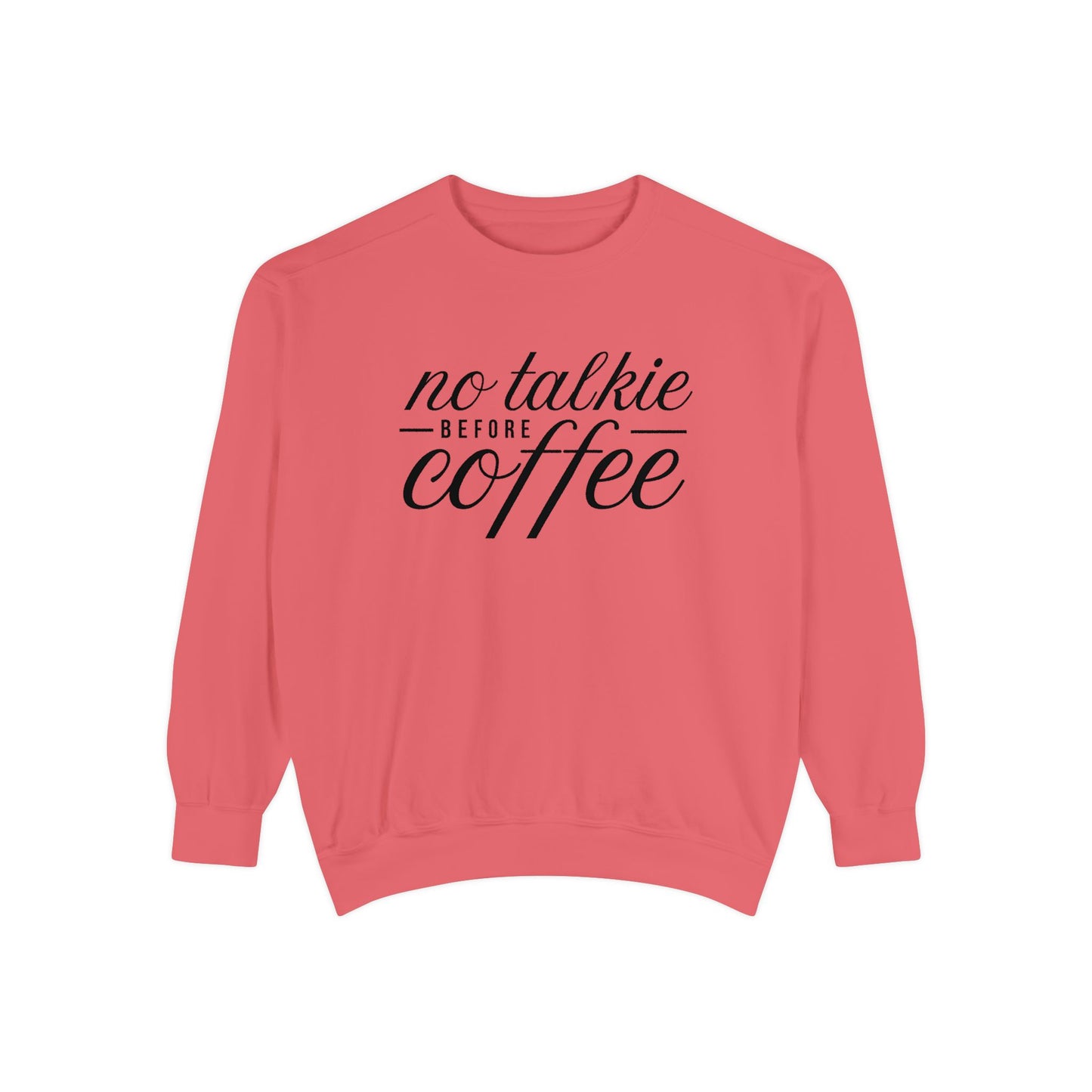 Comfort Colors No Talkie Before Coffee Garment-Dyed Sweatshirt