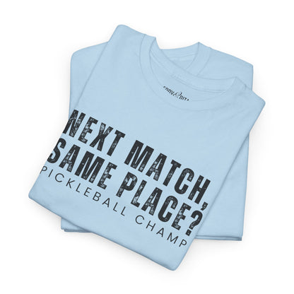 Eddy and Rita Unisex Heavy Cotton T-Shirt - "Next Match Same Place Pickleball Champ" Graphic Tee