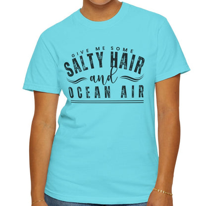 Give Me Some Salty Hair and Ocean Air Women's Comfort Color T-Shirt - Eddy and Rita