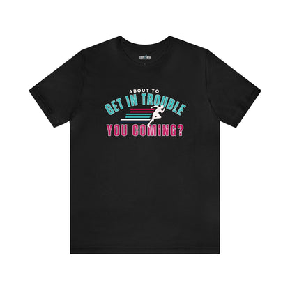 About to Get In Trouble Women's Bella Canvas T-Shirt - Eddy and Rita