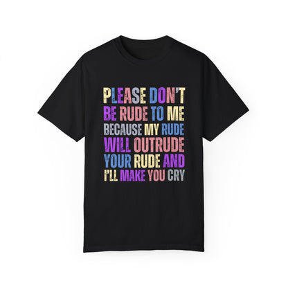 Don't Be Rude, I'll Make You Cry - Women's Comfort Colors T-Shirt - Eddy and Rita