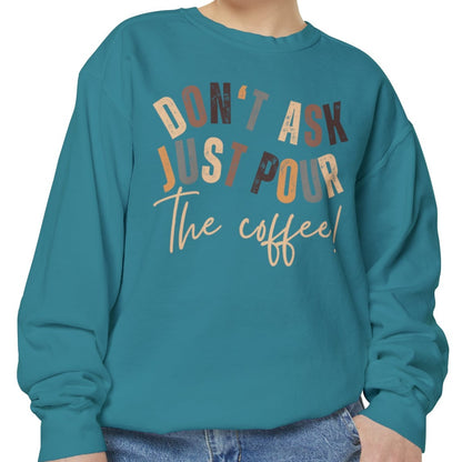 'Don't Ask Just Pour The Coffee!' Cozy Comfort Colors Women's Sweatshirt - Trendy Pullover