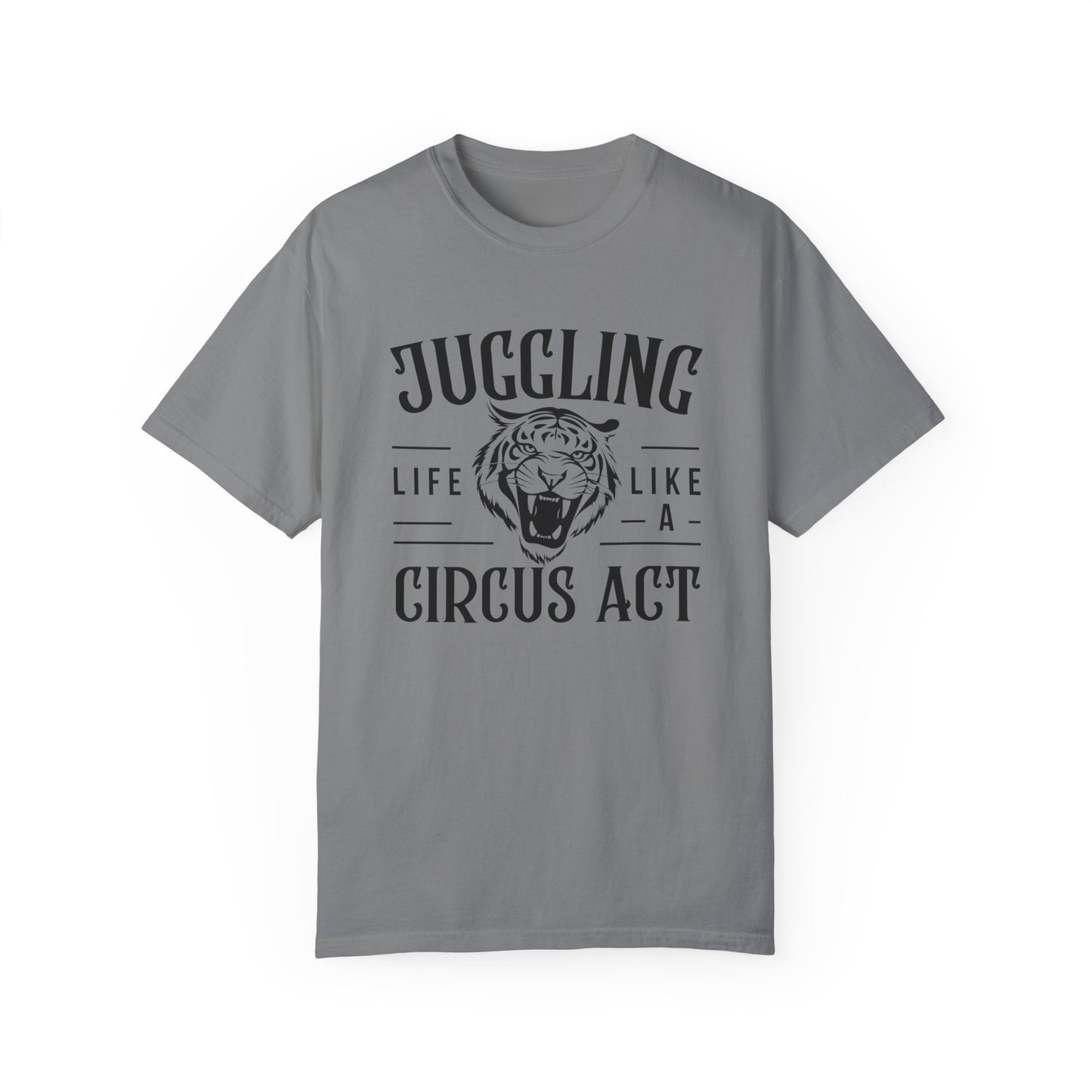 Life is a Circus Act T-Shirt - Unisex Garment-Dyed Tee for Fun Lovers