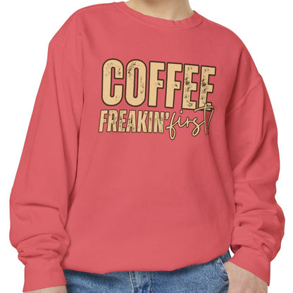 Coffee Freakin' First Women's Comfort Colors Sweatshirt - for Caffeine Enthusiasts - Eddy and Rita