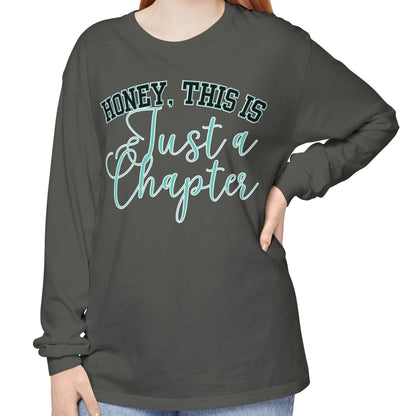 Comfort Colors Women's Long Sleeve Tee - 'Honey, This is Just a Chapter' - Eddy and Rita