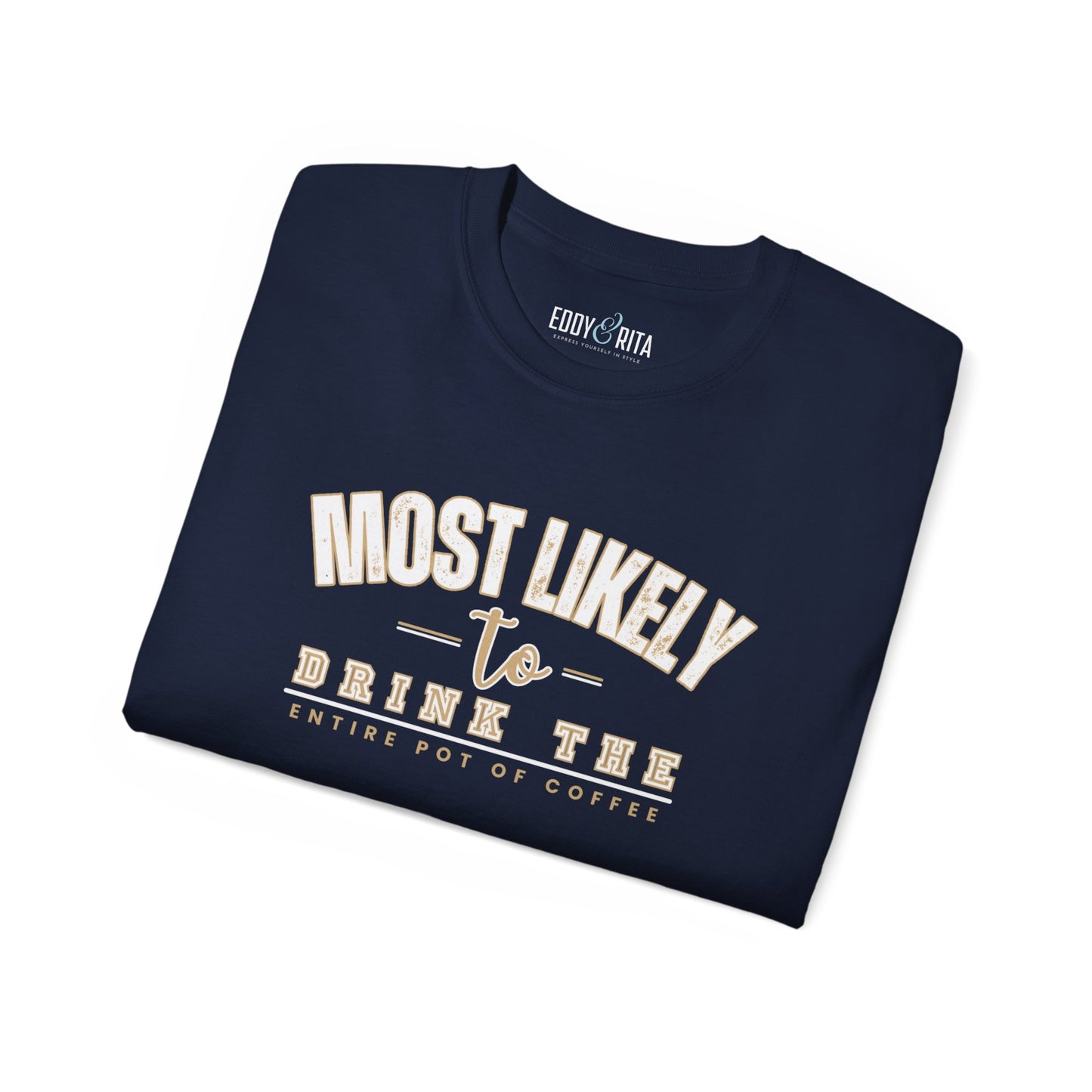 Most Likely to Drink the Entire Pot of Coffee Women's Ultra Cotton T-Shirt - Eddy and Rita