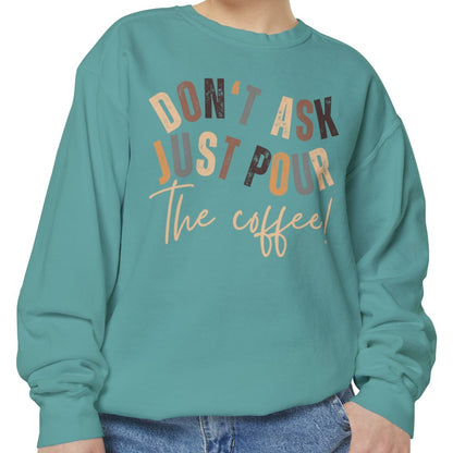 'Don't Ask Just Pour The Coffee!' Cozy Comfort Colors Women's Sweatshirt - Trendy Pullover