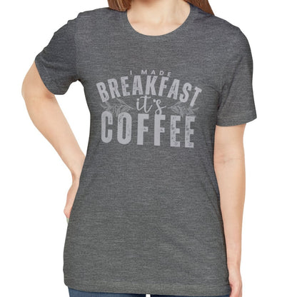 I Made Breakfast It's Coffee Women's Bella Canvas T-Shirt - Eddy and Rita