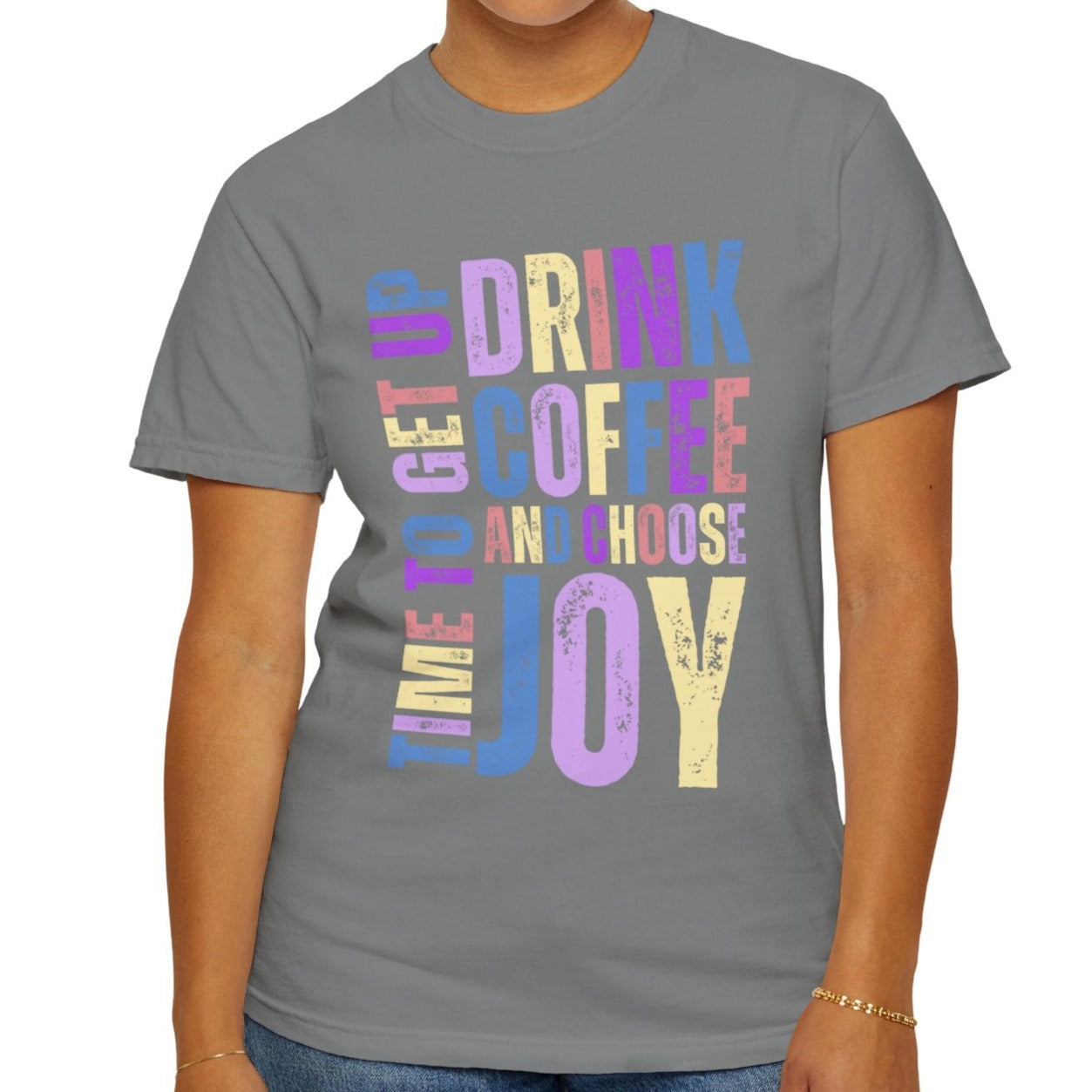 Time to Get Up, Drink Coffee, and Choose Joy Women's Comfort Colors T-Shirt - Eddy and Rita