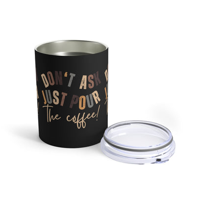 Stainless Steel 10-Ounce Tumbler with Lid - 'Don't Ask Just Pour the Coffee!' - Eddy and Rita