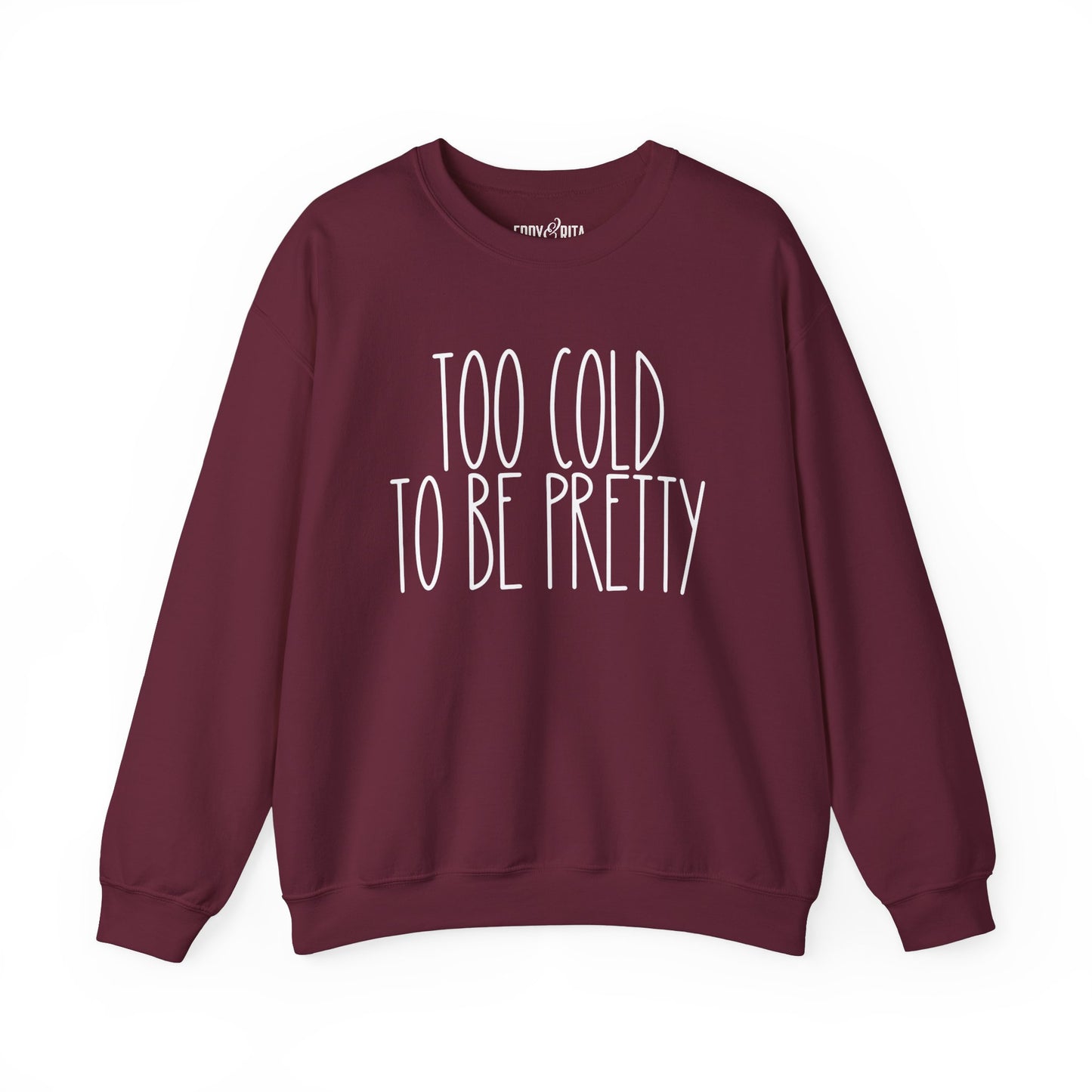 Women’s Heavy Sweatshirt – “Too Cold to Be Pretty” | Cozy and Playful Winter Pullover for Casual Comfort