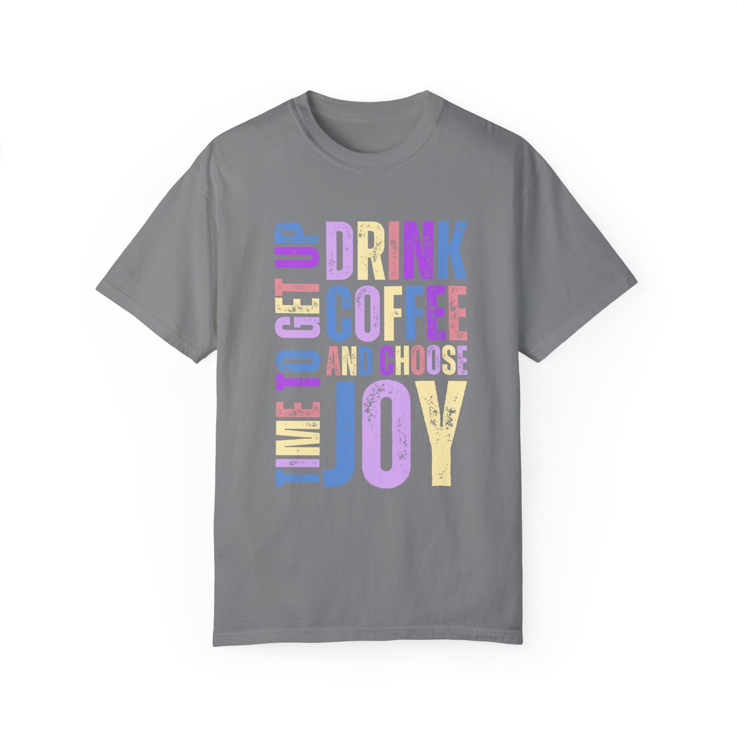 Time to Get Up, Drink Coffee, and Choose Joy Women's Comfort Colors T-Shirt - Eddy and Rita