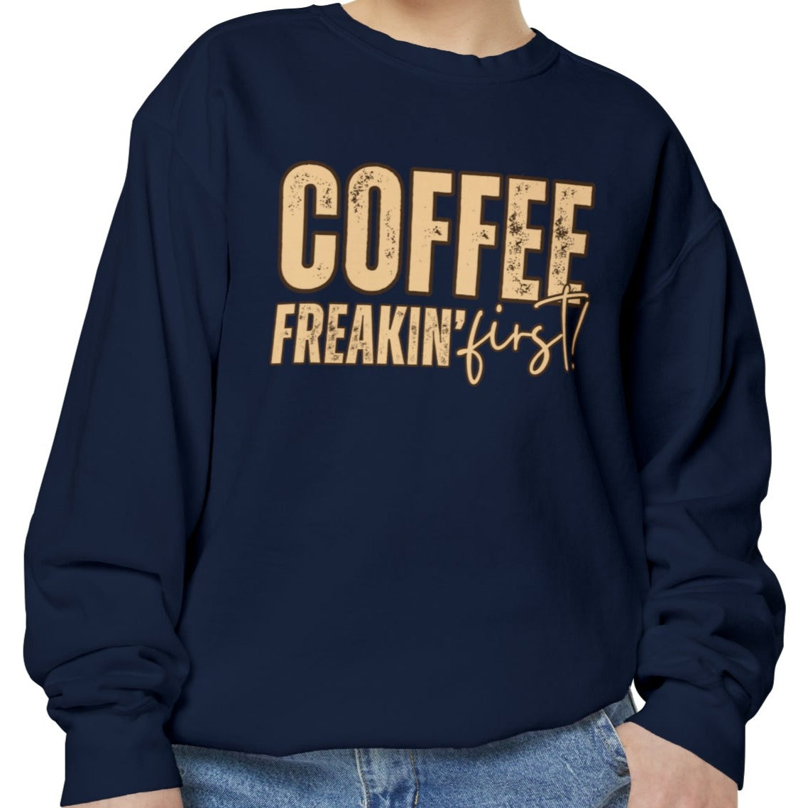 Coffee Freakin' First Women's Comfort Colors Sweatshirt - for Caffeine Enthusiasts - Eddy and Rita