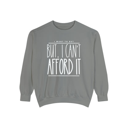 I Want To But I Can't Afford It: Women's Comfort Color Sweatshirt - Eddy and Rita