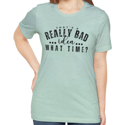 That's a Really Bad Idea...What Time? Women's Bella Canvas T-Shirt - Eddy and Rita