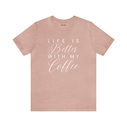 Life is Better with My Coffee Women's Tee - Cozy Caffeine Connection in Style - Eddy and Rita