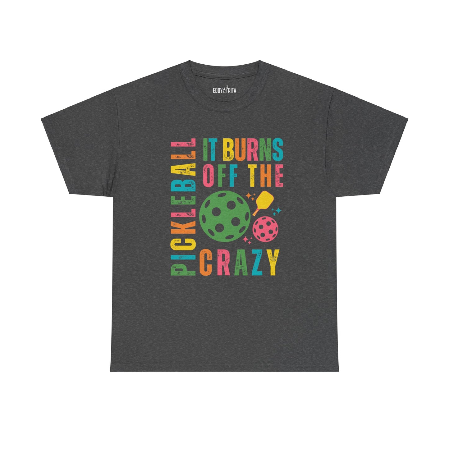 Eddy and Rita Women's Heavy Cotton T-Shirt - "Pickleball It Burns Off the Crazy" Graphic Tee for Pickleball Enthusiasts