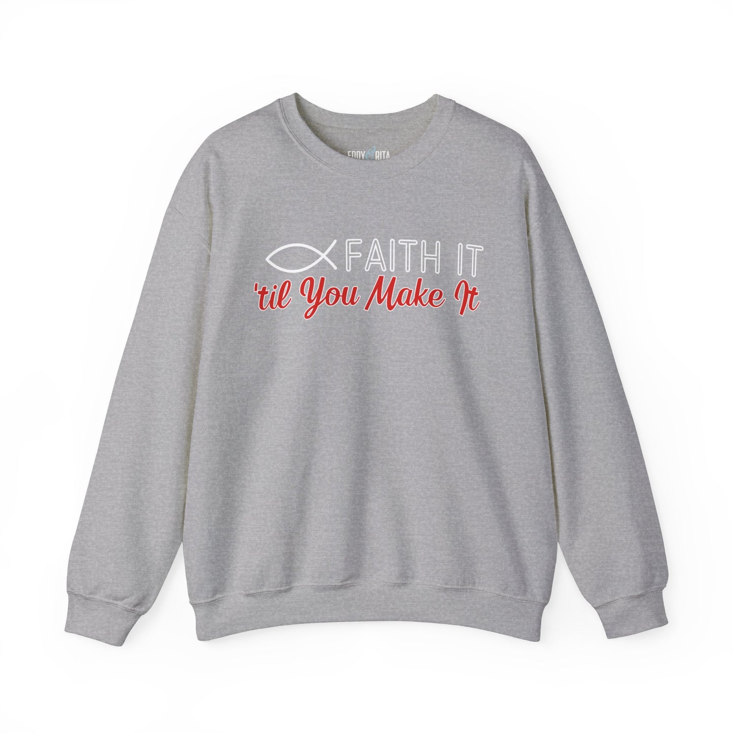 Faith It Til' You Make It: Women's Sweatshirt - Eddy and Rita