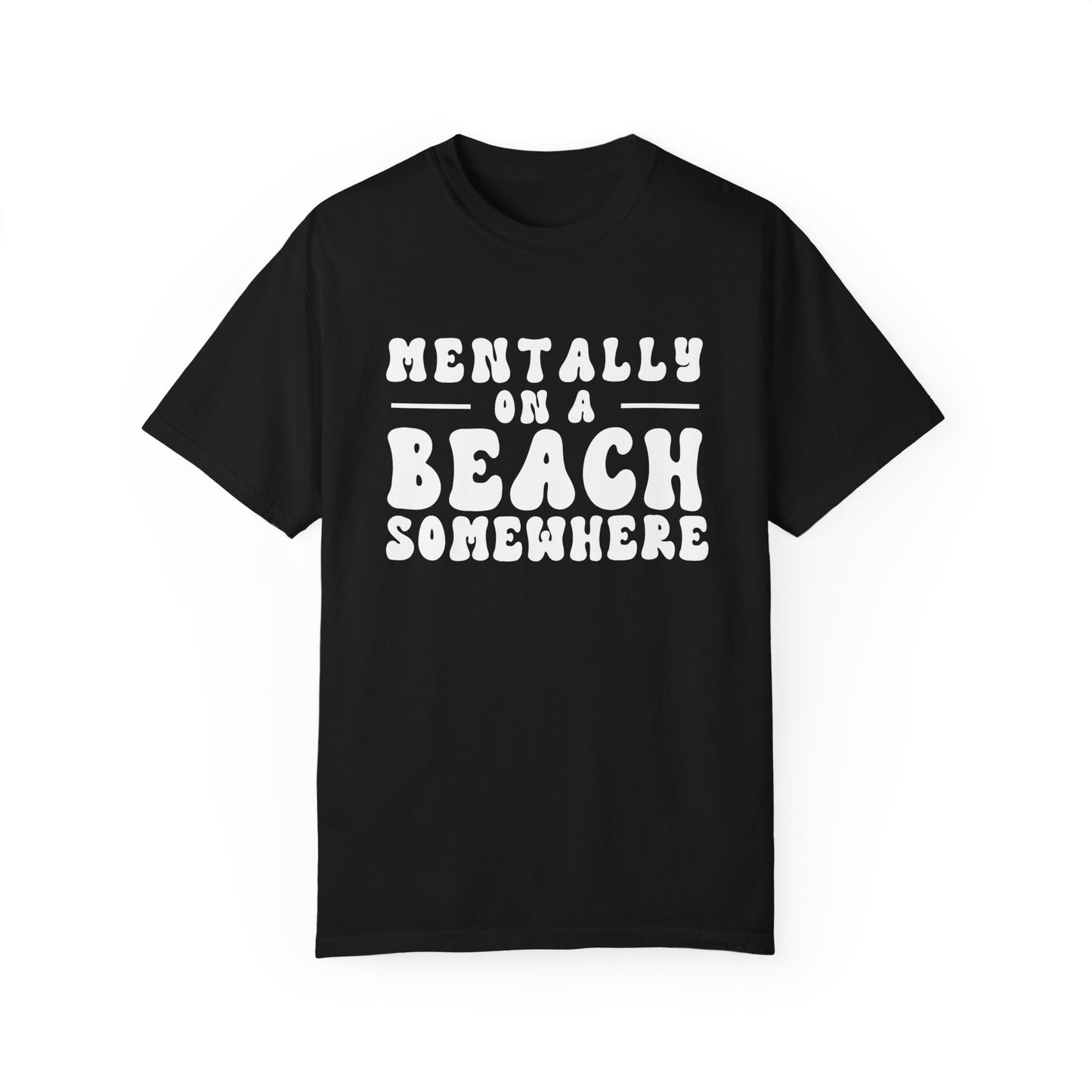 Beach Vibes Unisex Garment-Dyed T-Shirt - "Mentally on a Beach Somewhere"