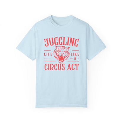 Life is a Circus Act T-Shirt - Unisex Garment-Dyed Tee for Fun Lovers