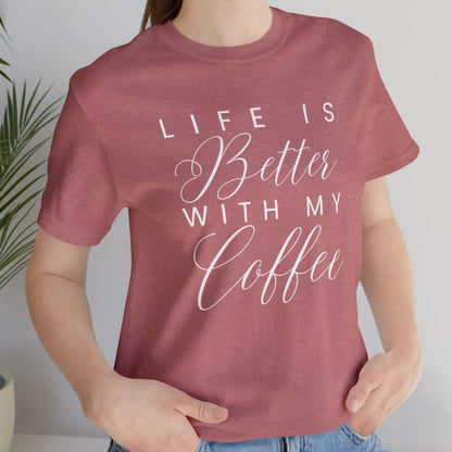 Life is Better with My Coffee Women's Tee - Cozy Caffeine Connection in Style - Eddy and Rita