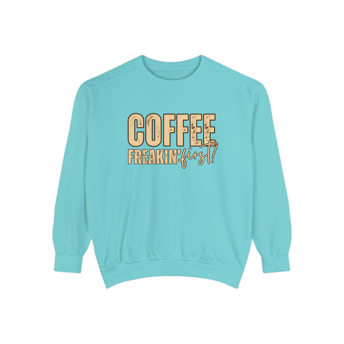 Coffee Freakin' First Women's Comfort Colors Sweatshirt - for Caffeine Enthusiasts - Eddy and Rita