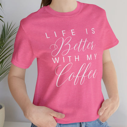 Life is Better with My Coffee Women's Tee - Cozy Caffeine Connection in Style - Eddy and Rita