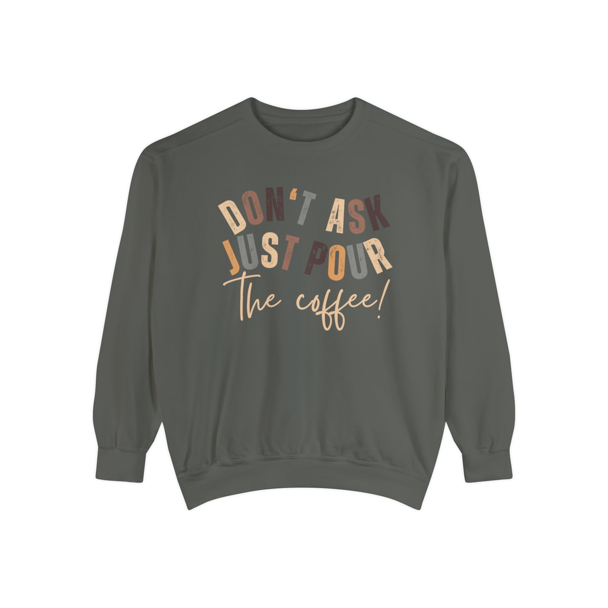 "Cozy Comfort Colors Women's Sweatshirt - 'Don't Ask Just Pour The Coffee!' | Humorous and Trendy Pullover for Coffee Enthusiasts"