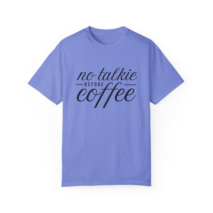 No Talkie Before Coffee Unisex Garment-Dyed T-Shirt - Perfect Gift for Coffee Lovers