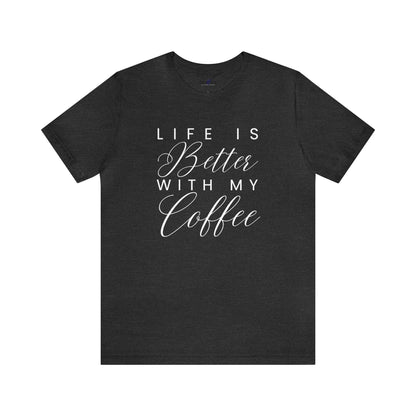 Life is Better with My Coffee Women's Tee - Cozy Caffeine Connection in Style - Eddy and Rita