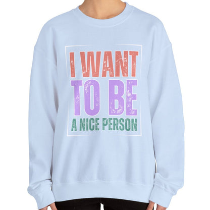 I Want to Be a Nice Person: Women's Inspirational Sweatshirt for Positive Intentions - Eddy and Rita