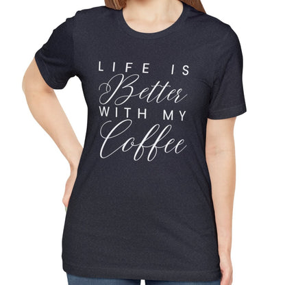 Life is Better with My Coffee Women's Tee - Cozy Caffeine Connection in Style - Eddy and Rita