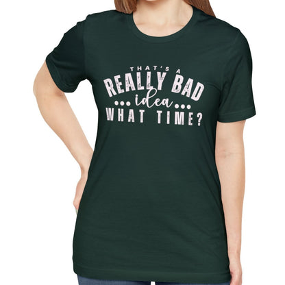 That's a Really Bad Idea What Time Women's Bella Canvas T-Shirt - - Eddy and Rita