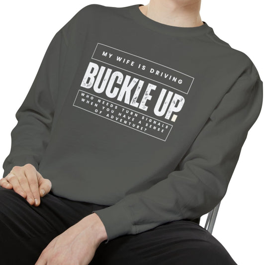 Buckle Up, My Wife Is Driving Comfort Colors Sweatshirt - Eddy and Rita