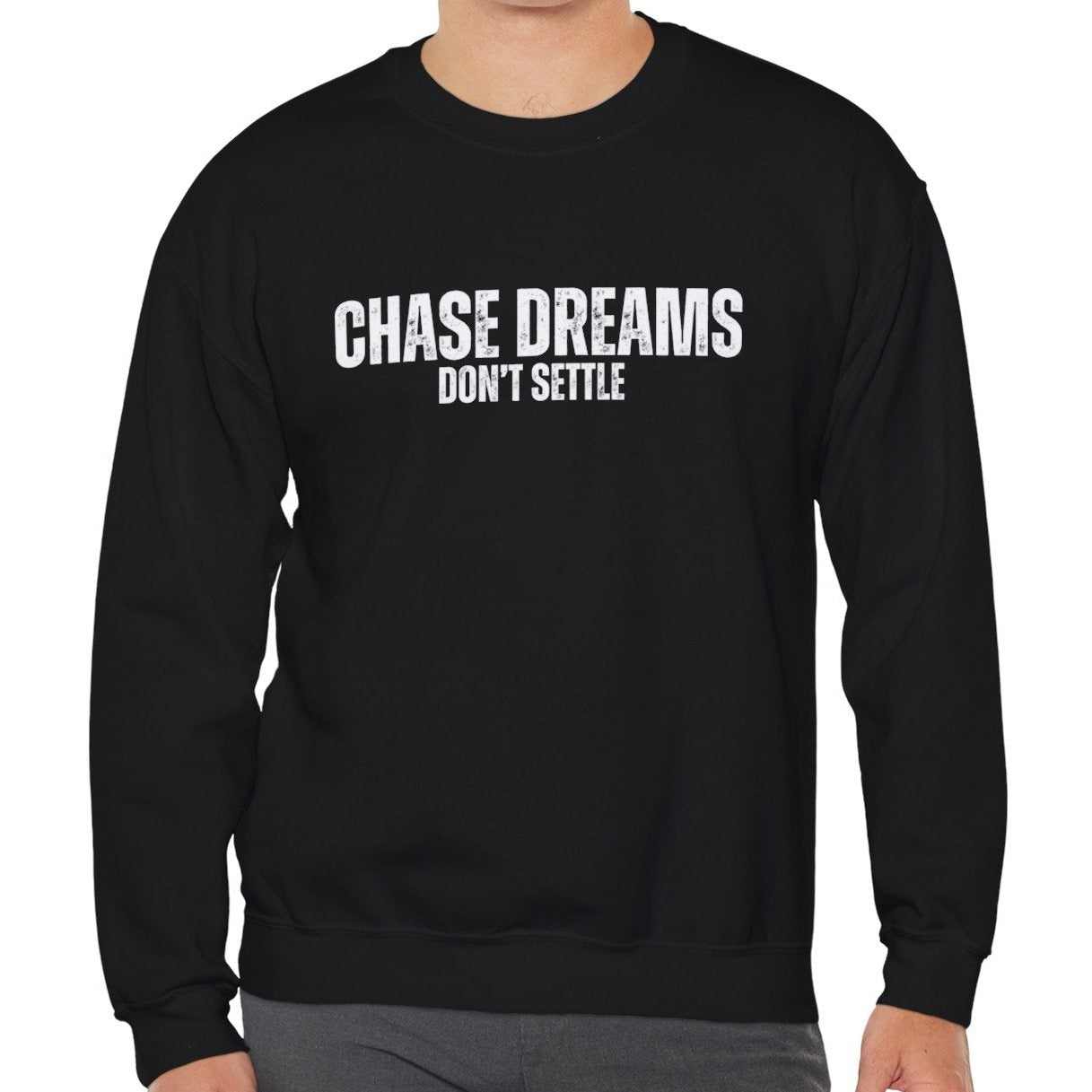 Chase Dreams, Don't Settle Men's Sweatshirt: Inspirational Comfort