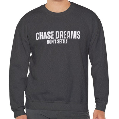 Chase Dreams, Don't Settle Men's Sweatshirt: Inspirational Comfort