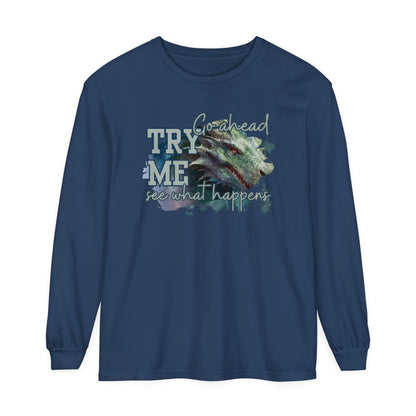 Women's Comfort Colors Long Sleeve Tee: 'Go Ahead, Try Me. See What Happens.' with Dragon