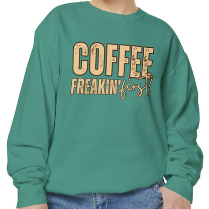 Coffee Freakin' First Women's Comfort Colors Sweatshirt - for Caffeine Enthusiasts - Eddy and Rita