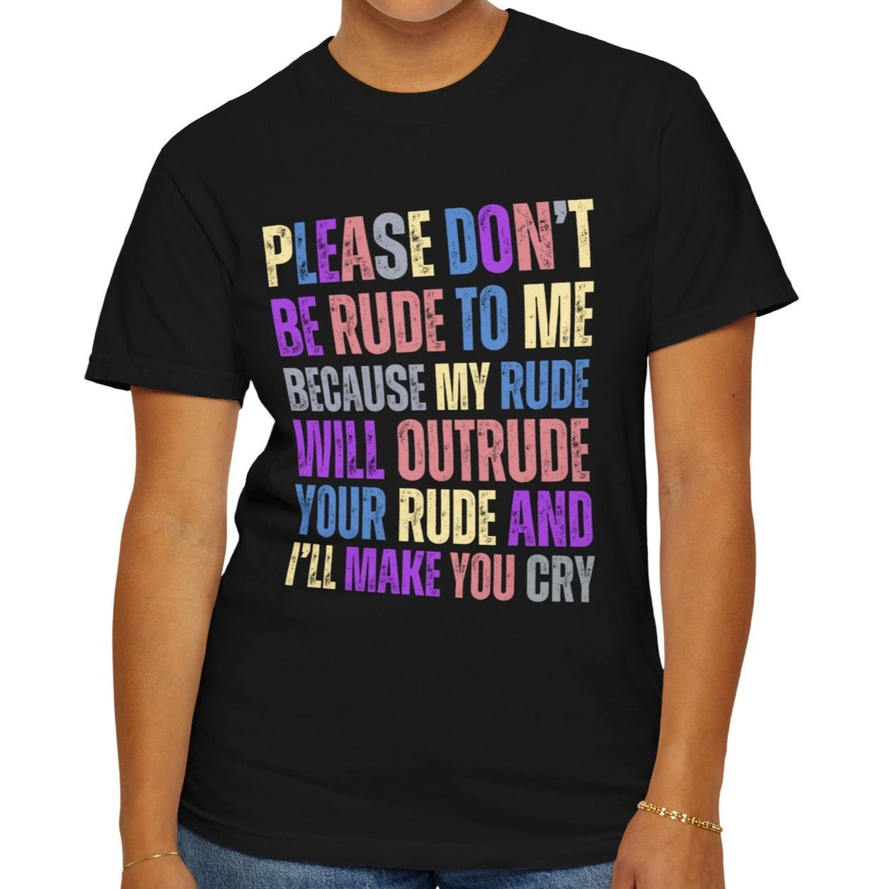 Don't Be Rude, I'll Make You Cry - Women's Comfort Colors T-Shirt - Eddy and Rita