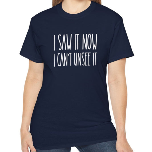 I Saw It, Now I Can't Unsee It - Ultra Cotton Tee for Women - Eddy and Rita