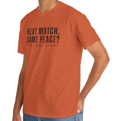 Eddy and Rita Unisex Heavy Cotton T-Shirt - "Next Match Same Place Pickleball Champ" Graphic Tee