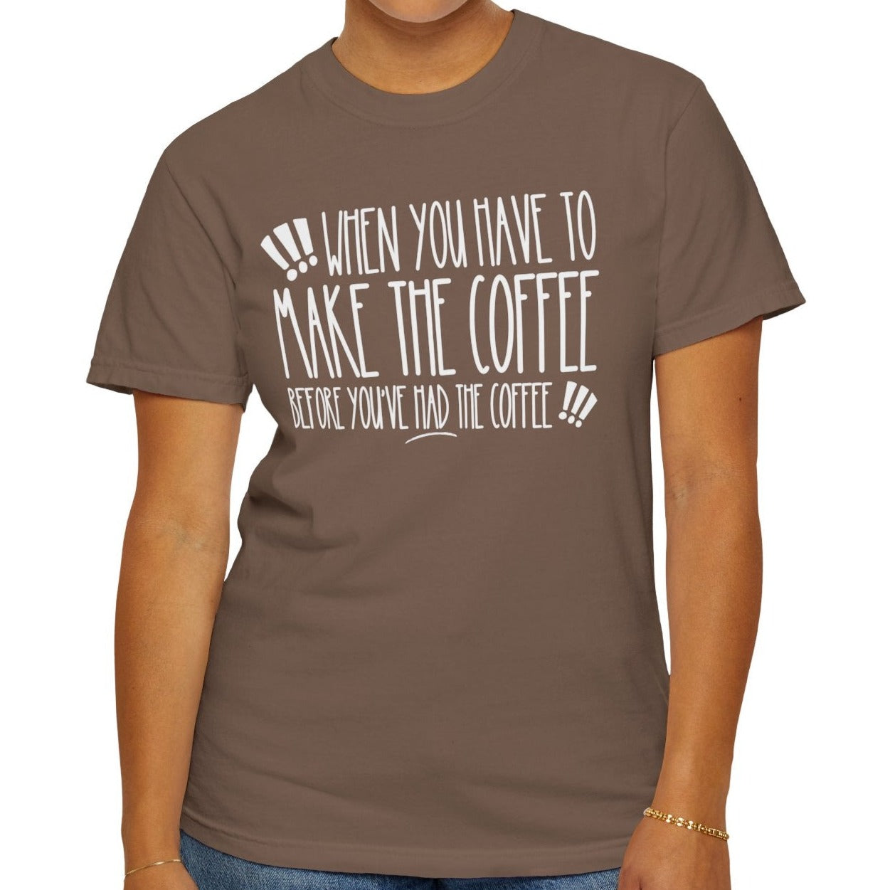 When You Have to Make the Coffee Before You've Had the Coffee Women's Comfort Colors Tee: Hilarious Comfort - Eddy and Rita