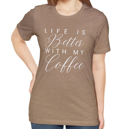 Life is Better with My Coffee Women's Tee - Cozy Caffeine Connection in Style - Eddy and Rita