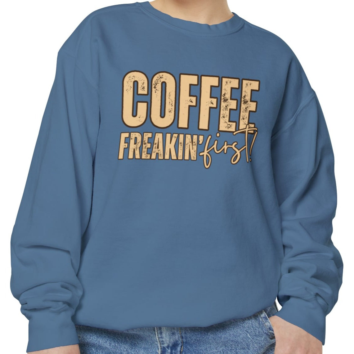 Coffee Freakin' First Women's Comfort Colors Sweatshirt - for Caffeine Enthusiasts - Eddy and Rita