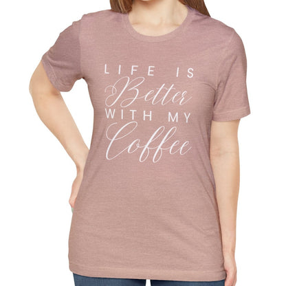 Life is Better with My Coffee Women's Tee - Cozy Caffeine Connection in Style - Eddy and Rita