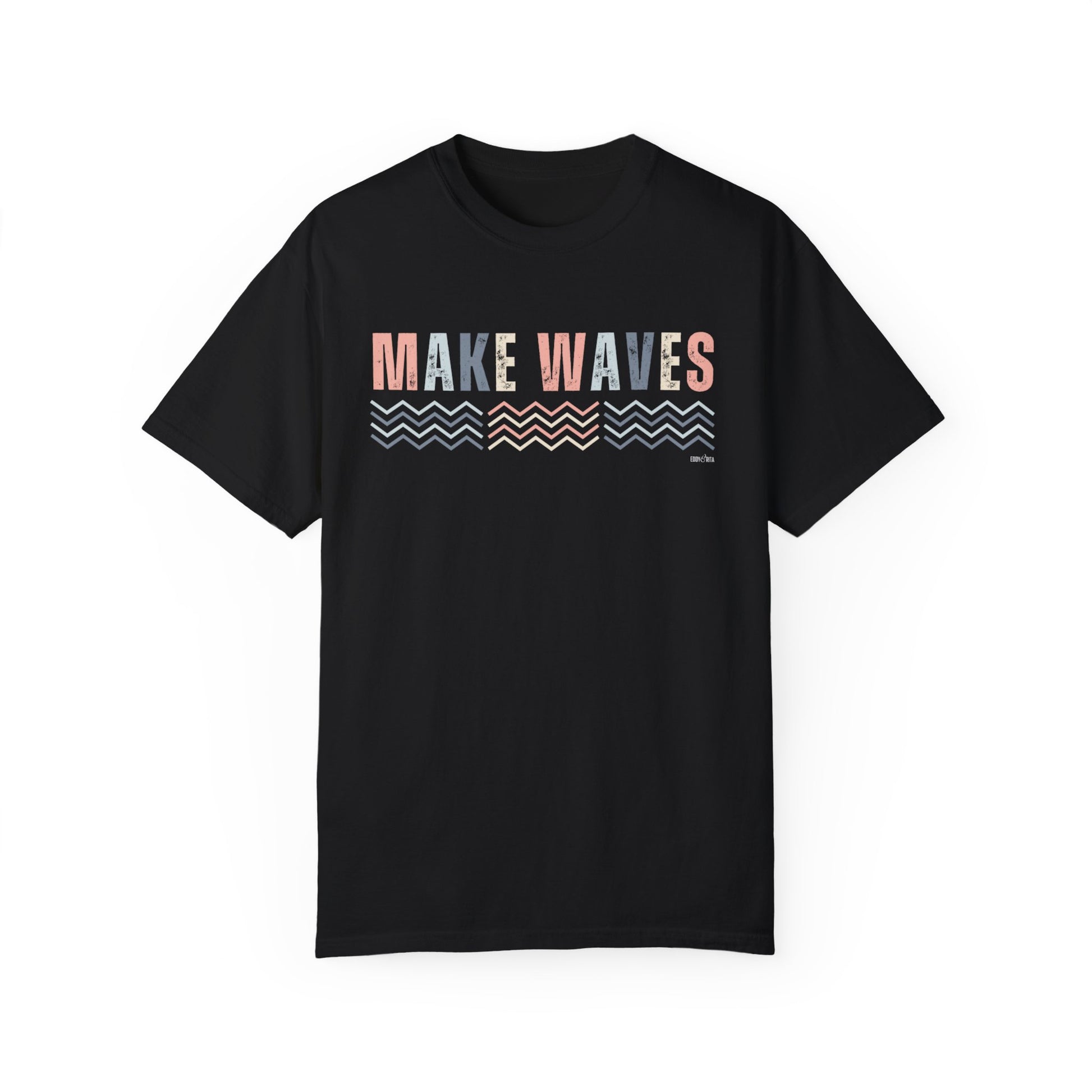 Eddy and Rita Women's Comfort Colors T-Shirt - "Make Waves" Inspirational Graphic Tee