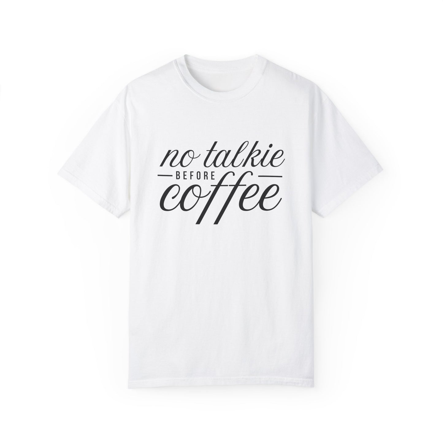 No Talkie Before Coffee Unisex Garment-Dyed T-Shirt - Perfect Gift for Coffee Lovers